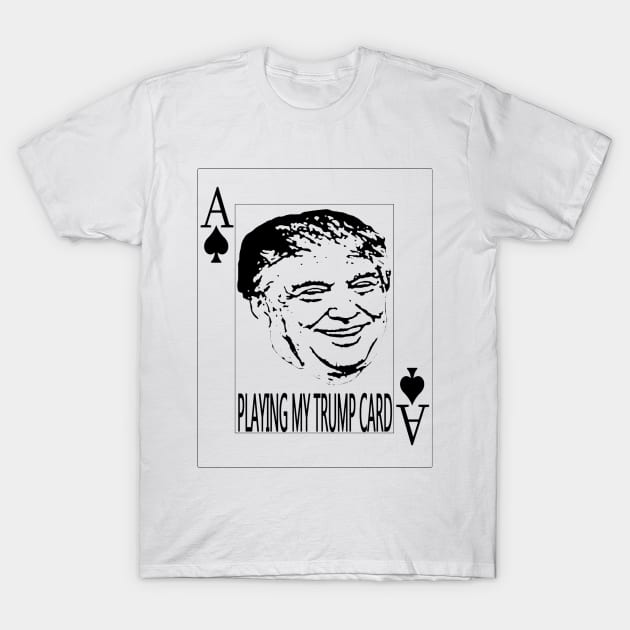 Play your Trump Card T-Shirt by BunnyCart